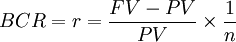 BCR = r = \frac{FV - PV}{PV} \times \frac{1}{n} 