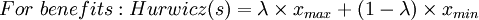 For~ benefits: Hurwicz(s) = \lambda \times x_{max} + (1 - \lambda) \times x_{min}