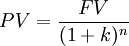 PV=\frac{FV}{(1+k)^n}