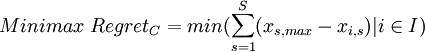 Minimax~Regret_C =  min(\sum_{s=1}^{S}( x_{s,max} - x_{i,s})|i \in I)