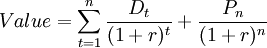 Value=\sum_{t=1}^{n} \frac{D _{t}}{(1+r)^{t}} + \frac{P _{n}}{(1+r)^{n}}
