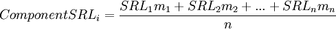 
Component SRL_i=\frac{{SRL_1}{m_1}+{SRL_2}{m_2}+...+{SRL_n}{m_n}}{n}
