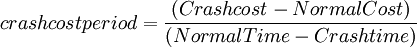  crash cost period  =  \frac{(Crash cost - Normal Cost)}{(Normal Time - Crash time)}