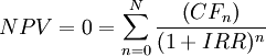 N P V = 0 = \sum_{n=0}^{N} \frac{\left(C F_{n}\right)}{( 1 + IRR )^{n}}