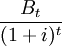  \frac{B_t}{(1+i)^t} 