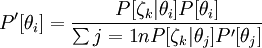  P'[\theta_i] = \frac{P[\zeta_k|\theta_i] P[\theta_i]} { \sum{j=1}{n} P[\zeta_k|\theta_j] P'[\theta_j]} 
