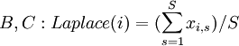 B,C:Laplace(i) = (\sum_{s=1}^{S} x_{i,s})/S 