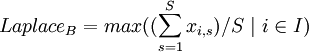 Laplace_B = max((\sum_{s=1}^{S} x_{i,s})/S ~|~ i \in I) 