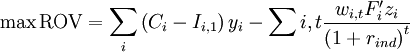  \max \text{ROV} = \sum_{i}{\left(C_i - I_{i,1}\right)y_i} - \sum{i,t}{\frac{w_{i,t} F'_i z_i}{\left(1+r_{ind}\right)^t}}