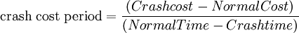  \text{crash cost period}  =  \frac{(Crash cost - Normal Cost)}{(Normal Time - Crash time)}