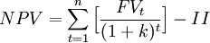NPV=\sum_{t=1}^{n}\Big[\frac{FV_t}{(1+k)^t} \Big] - II 