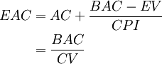 
\begin{align}
EAC &= AC + {BAC - EV \over CPI} \\
&= {BAC \over CV} \\
\end{align}
