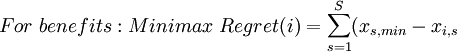 For~ benefits: Minimax~Regret(i) = \sum_{s=1}^{S}( x_{s,min} - x_{i,s}