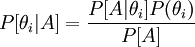  {P[\theta_i | A] =  \frac {P[A|\theta_i] P (\theta_i)} {P[A]}} 