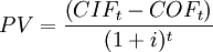 P V=\frac{\left(C I F_{t}-C O F_{t}\right)}{(1+i)^{t}}