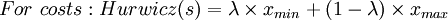 For~ costs: Hurwicz(s) = \lambda \times x_{min} + (1 - \lambda) \times x_{max}