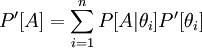 {P'[A]=\sum_{i=1}^n P[A|\theta_i] P' [\theta_i]}