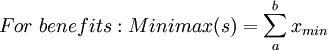 For~ benefits: Minimax(s) = \sum_{a}^{b} x_{min}
