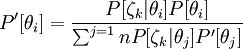  P'[\theta_i] = \frac{P[\zeta_k|\theta_i] P[\theta_i]} { \sum^{j=1}{n} P[\zeta_k|\theta_j] P'[\theta_j]} 