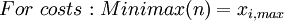 For~ costs: Minimax(n) = x_{i,max}
