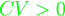 \begin{align} {\color{green}CV > 0} \end{align} 