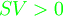 \begin{align} {\color{green}SV > 0} \end{align} 