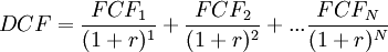  DCF =  \frac{FCF_1}{(1+r)^1} +\frac{FCF_2}{(1+r)^2} +...\frac{FCF_N}{(1+r)^N} 
