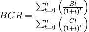 BCR = \frac{\sum_{t=0}^n \left(\frac{Bt}{(1+i)^t}\right)}{\sum_{t=0}^n \left(\frac{Ct}{(1+i)^t}\right)}